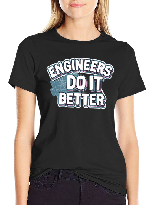 Engineers Do It Better T-Shirt
