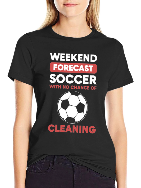 Weekend Forecast Soccer T-Shirt - No Cleaning!