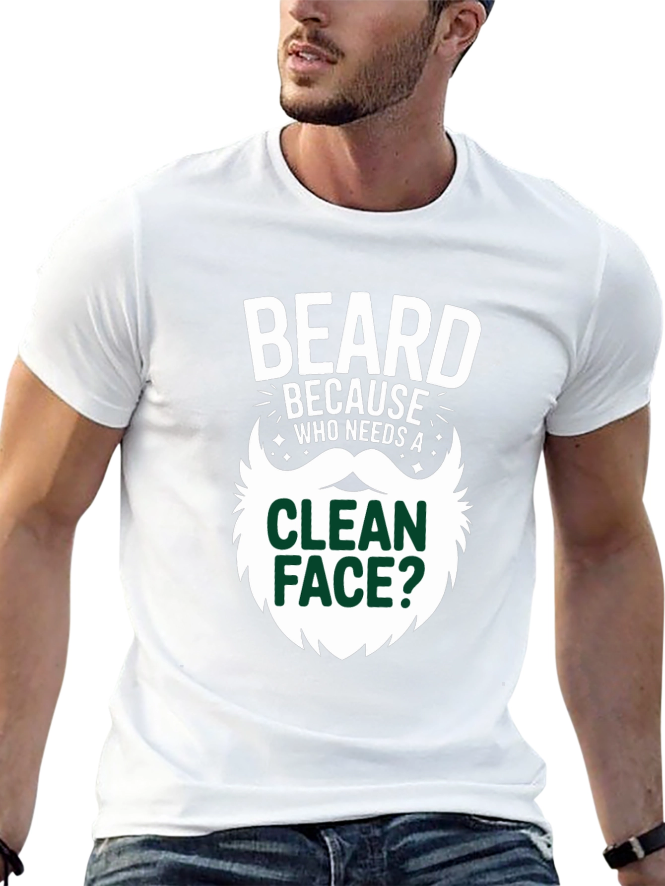 Beard Because Who Needs A Clean Face T-Shirt