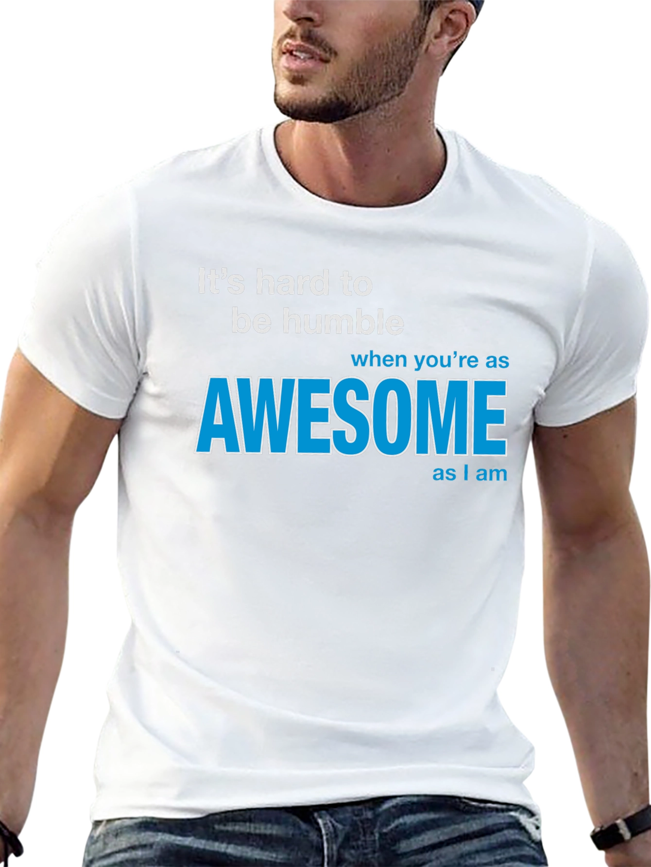 Awesome T-Shirt: Its Hard To Be Humble