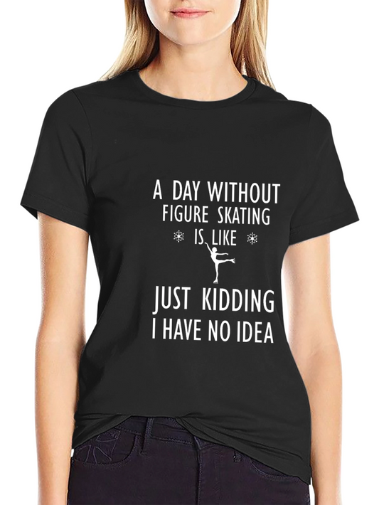 Funny Figure Skating T-Shirt - A Day Without Skating Tee