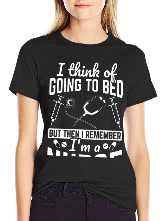 Nurse T-Shirt - I Think of Going to Bed