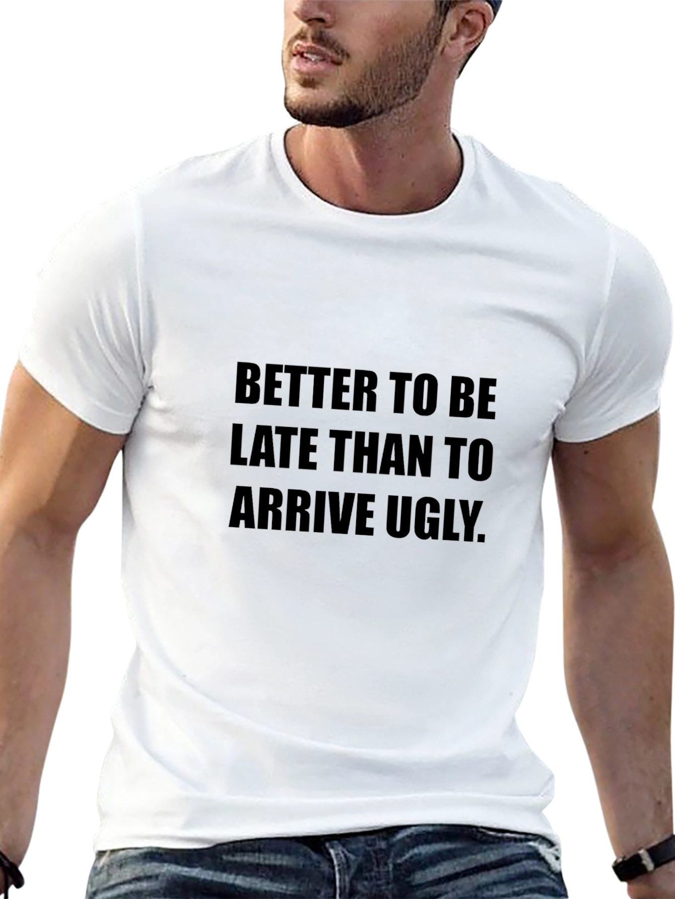 Funny Saying T-Shirt: Better Late Than Ugly