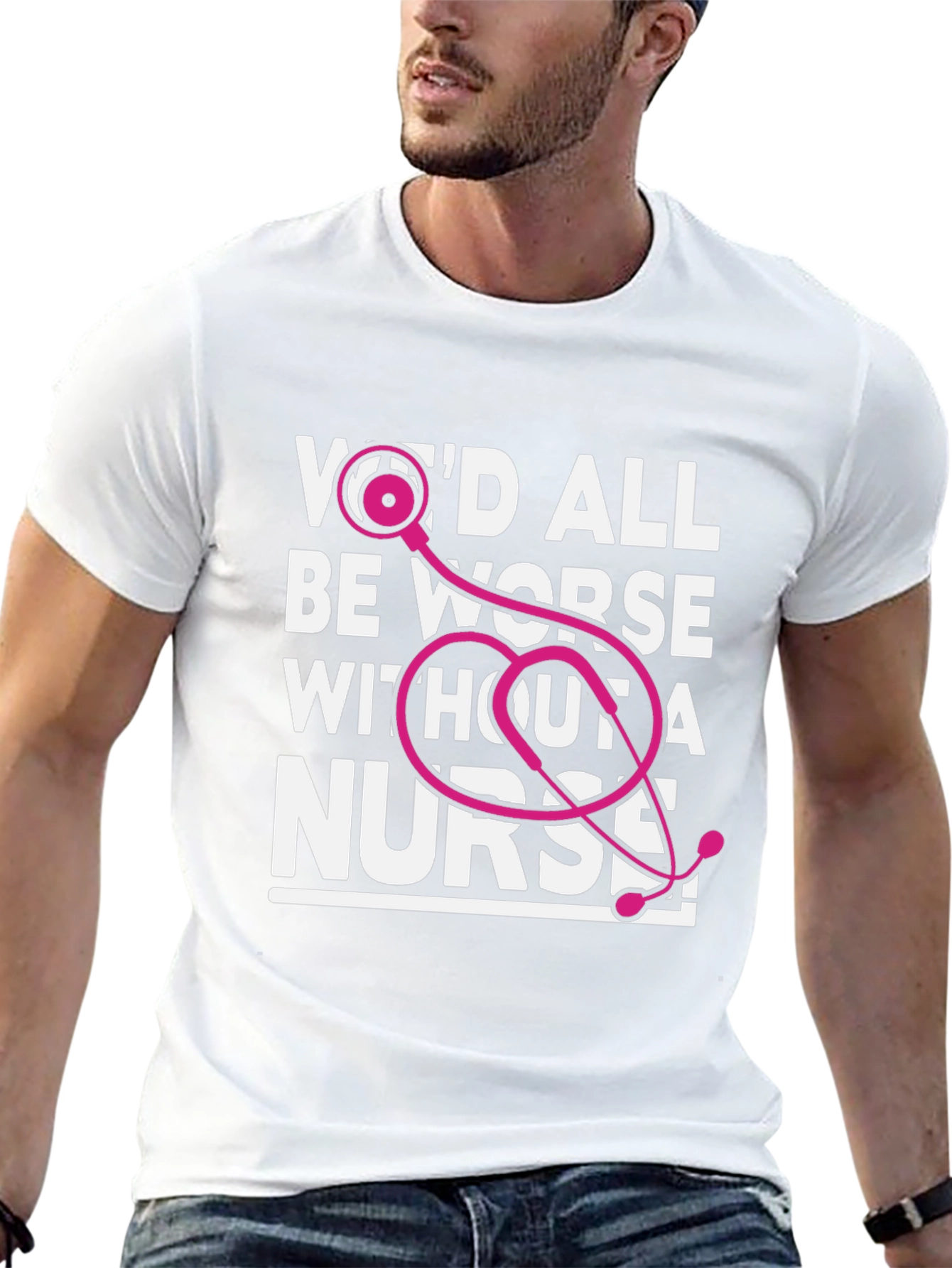 Nurse T-Shirt: Wed All Be Worse