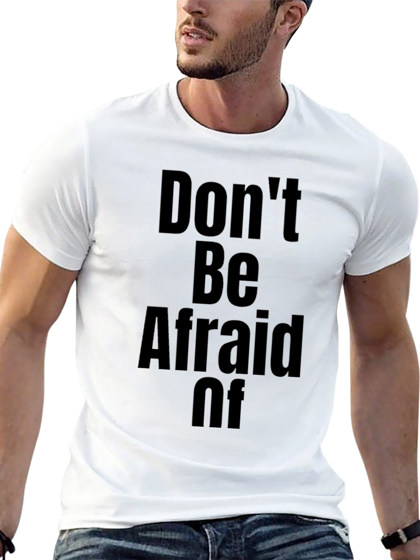 Dont Be Afraid Of T-Shirt