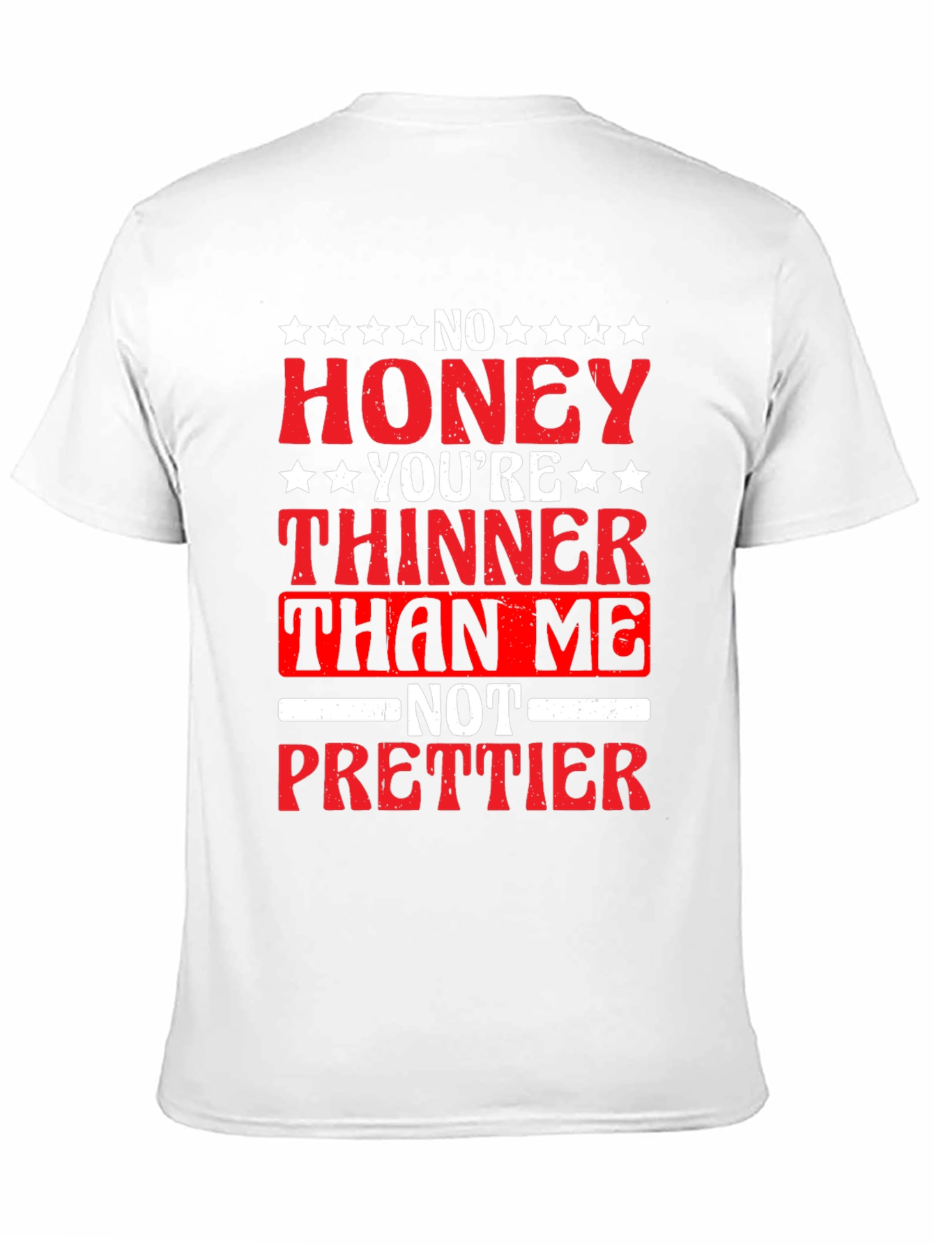 No Honey Youre Thinner Than Me T-Shirt