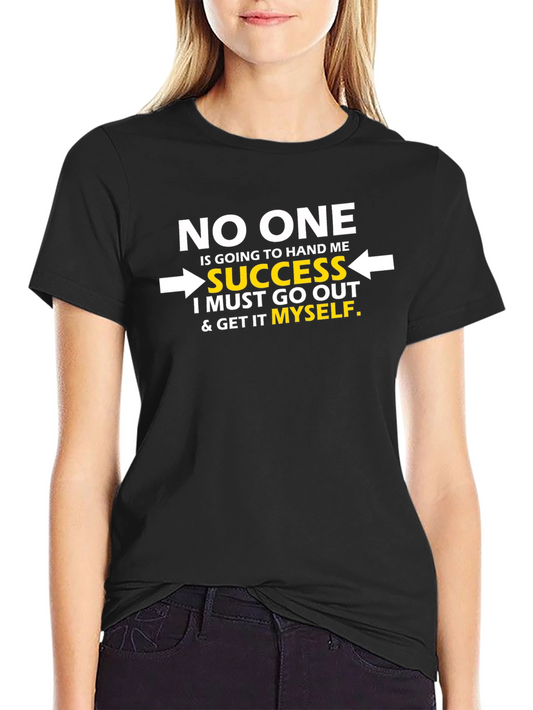 Motivational T-Shirt - No One Hands You Success