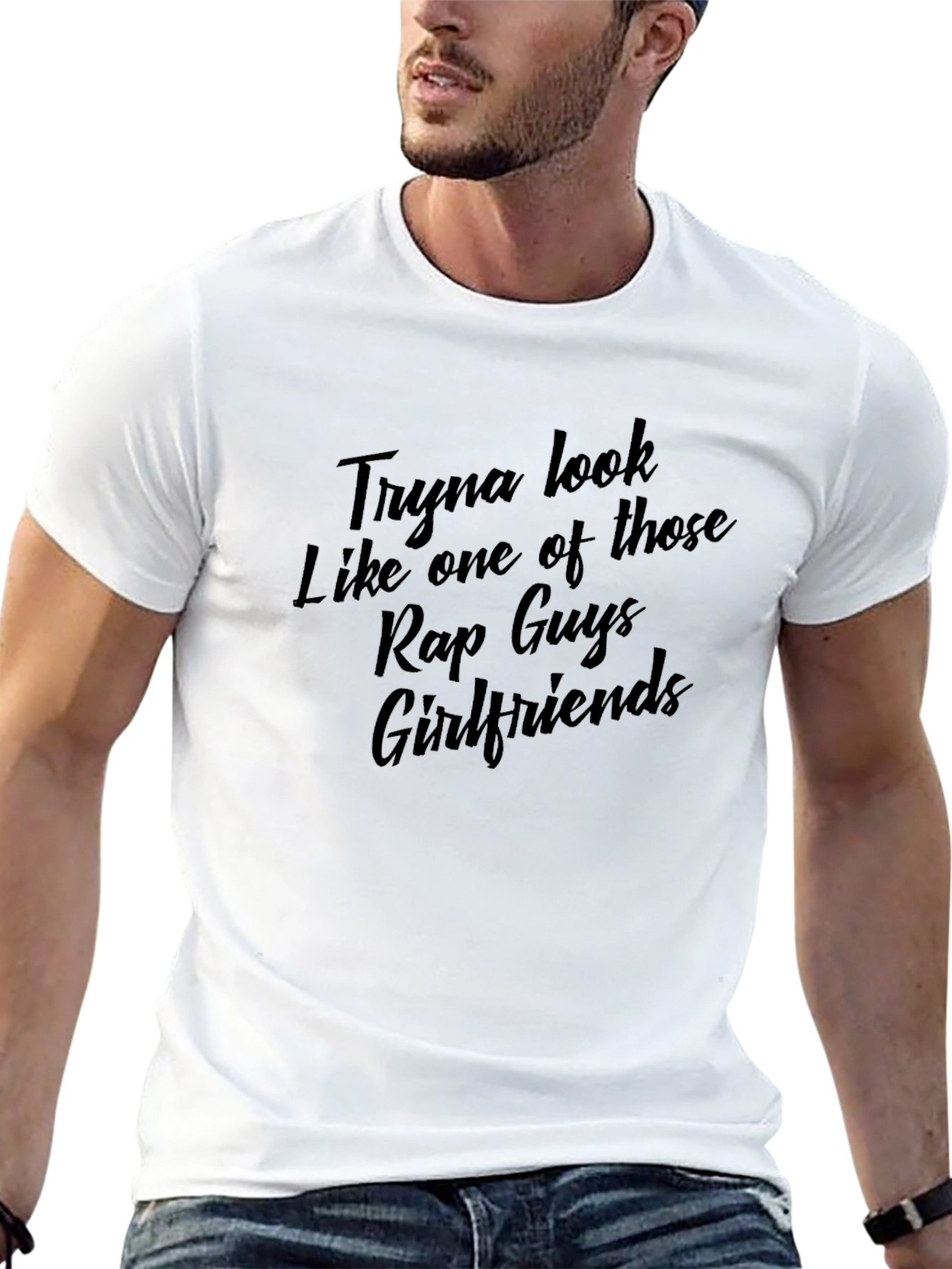 Tryna Look Like Rap Guys Girlfriends T-Shirt