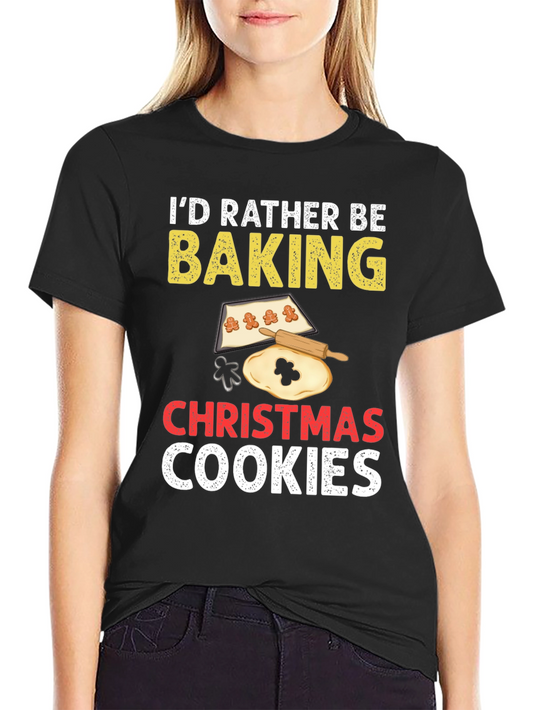 Id Rather Be Baking Christmas Cookies T-Shirt