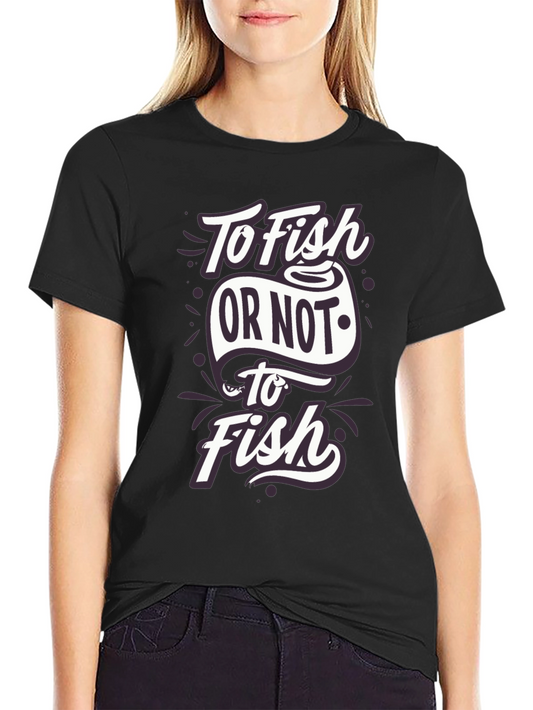To Fish Or Not To Fish T-Shirt - Angler Humor Tee