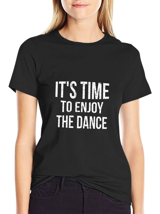 Its Time to Enjoy The Dance T-Shirt
