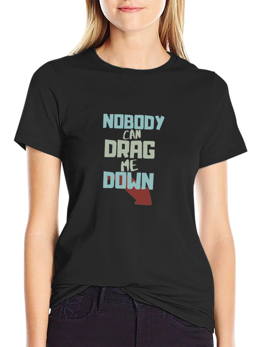Nobody Can Drag Me Down Graphic Tee