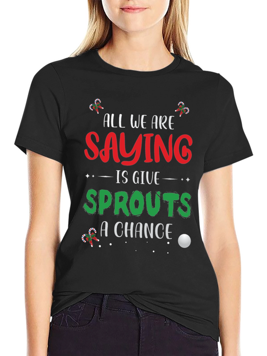 Sprouts Christmas T-Shirt: Give Sprouts A Chance!