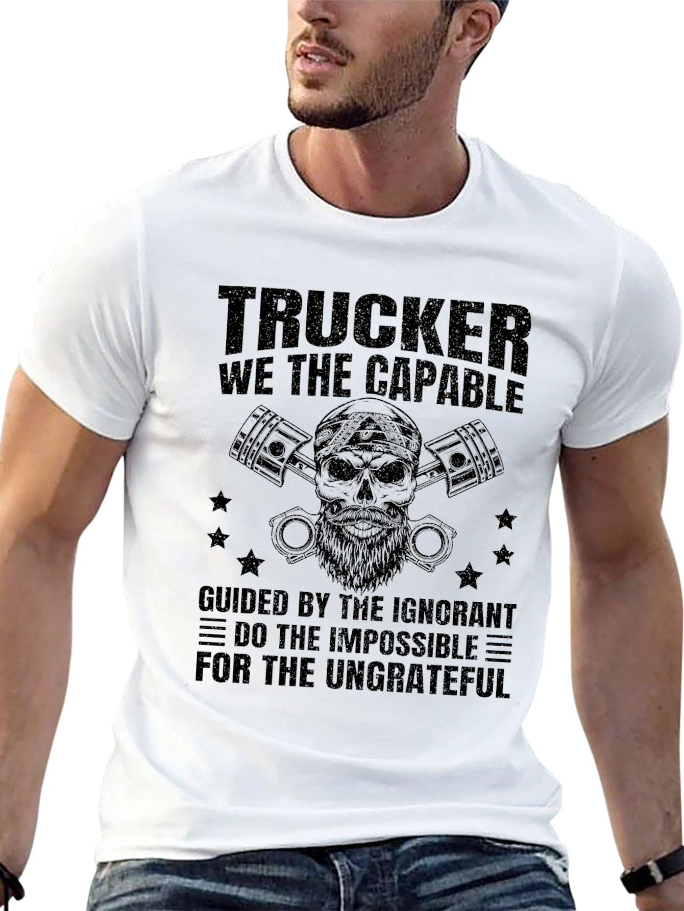 Trucker T-Shirt: The Capable & Ungrateful