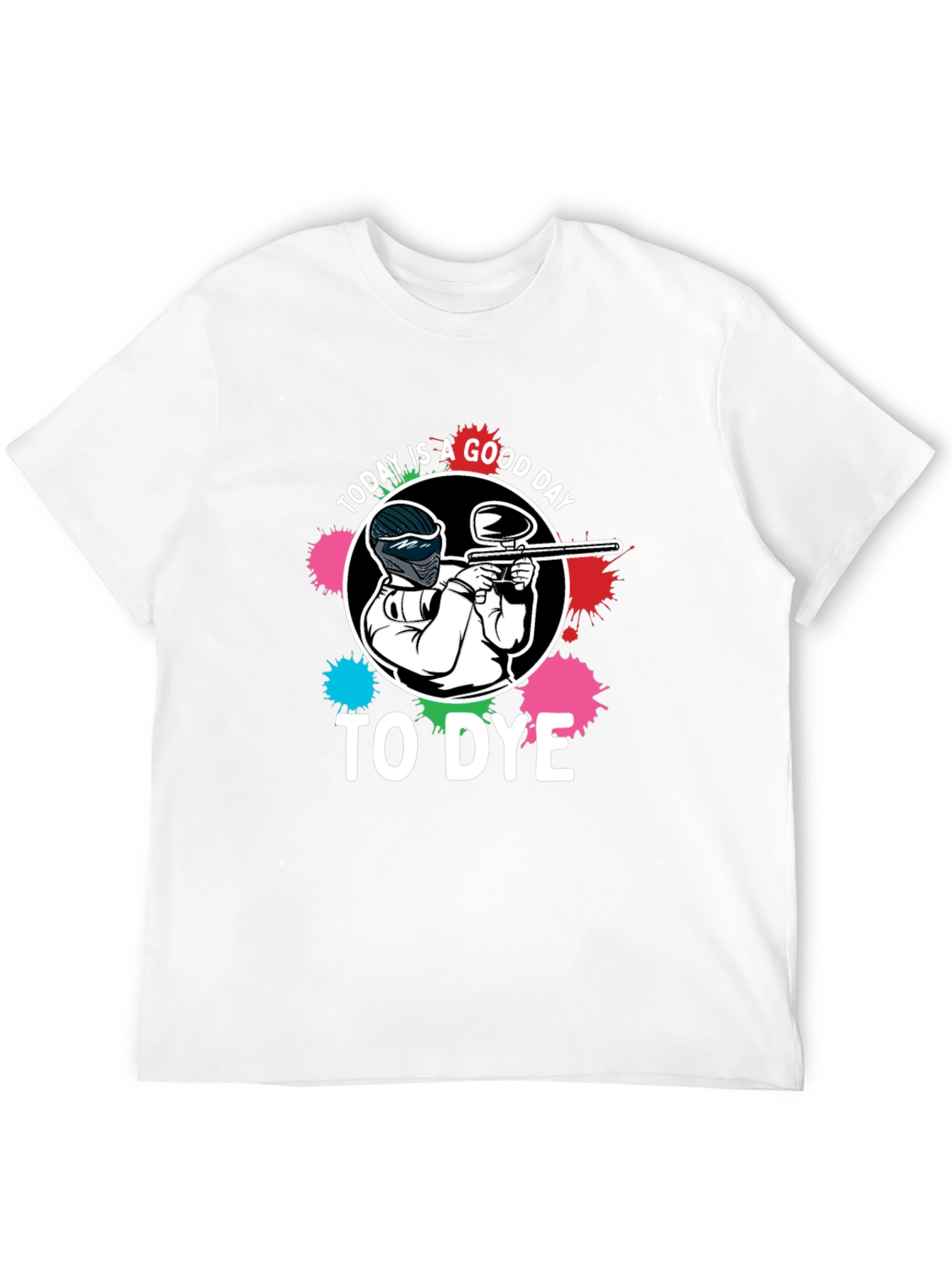 Paintball T-Shirt: Today is a Good Day to Dye