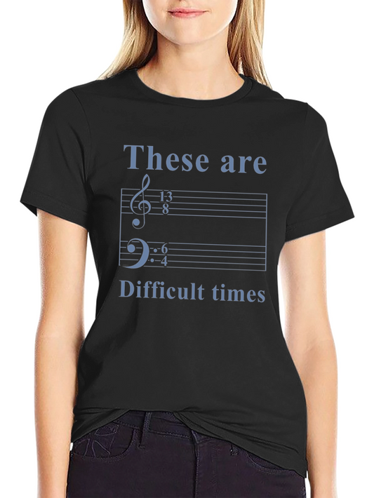 Music Humor Tee: These Are Difficult Times Shirt