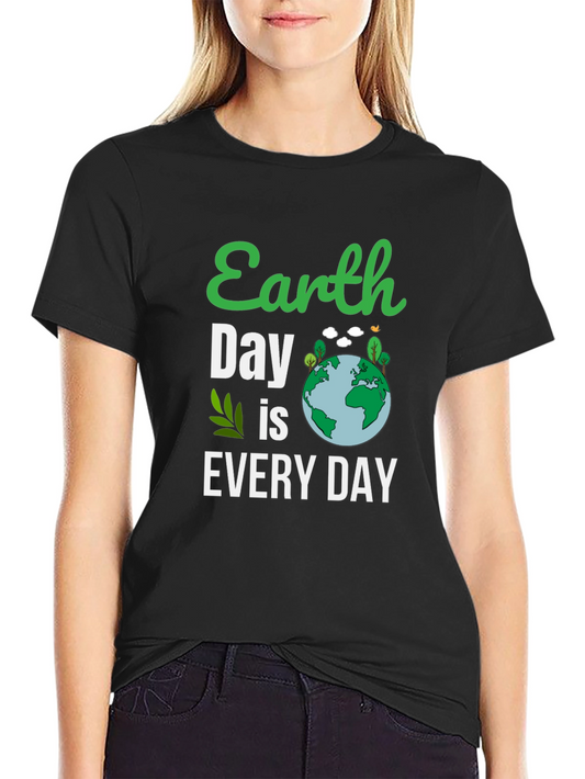Earth Day T-Shirt: Every Day is Earth Day