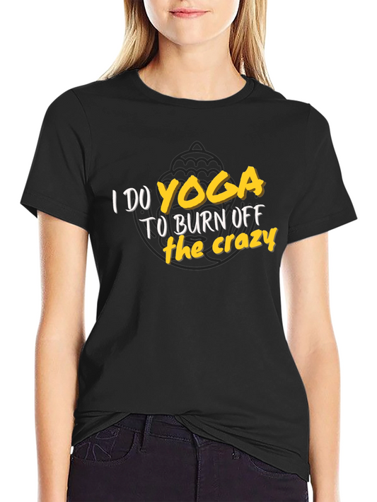 Yoga Burn Off the Crazy T-Shirt