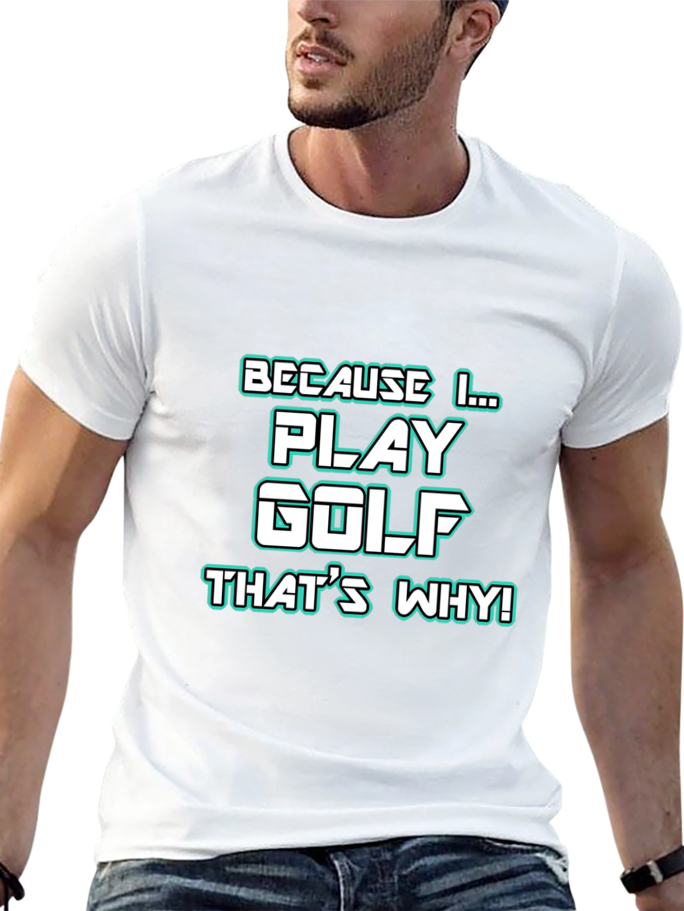 Golf T-Shirt - Because I Play Golf Thats Why!
