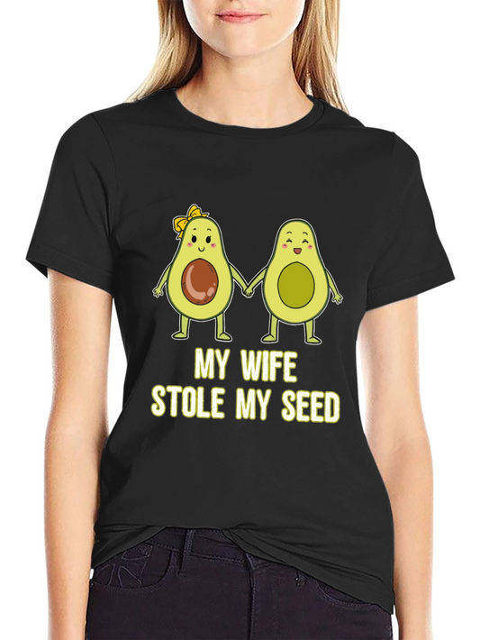 My Wife Stole My Seed Funny Avocado T-Shirt