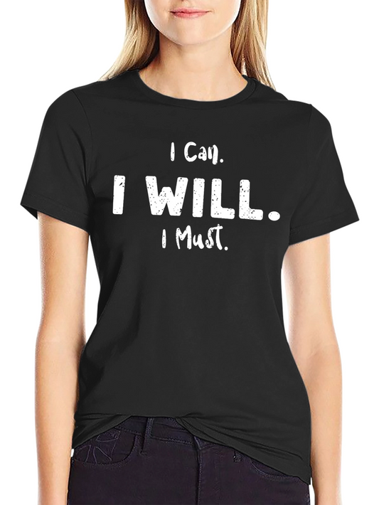Motivational T-Shirt - I Can. I Will. I Must. Black Tee