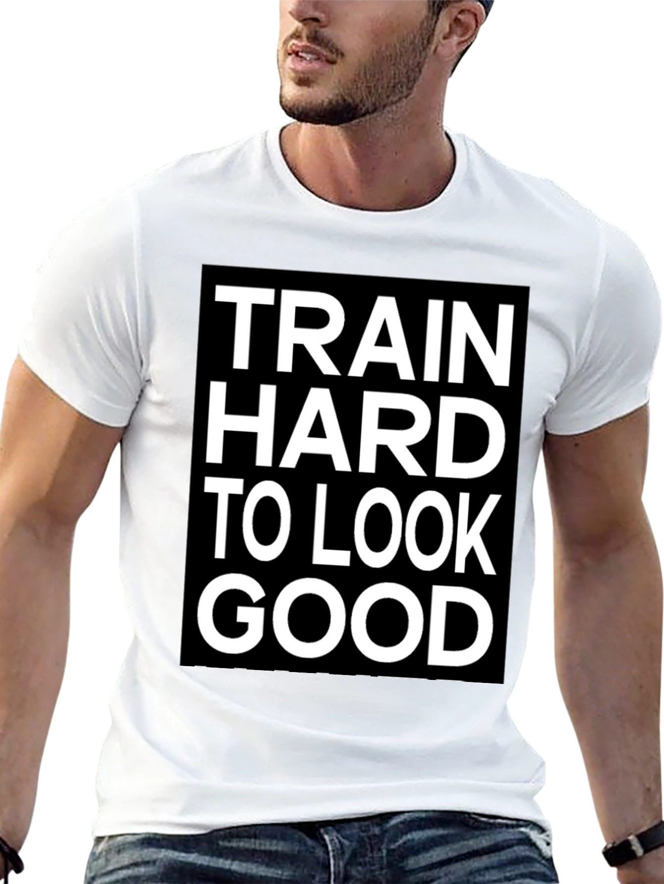 Train Hard to Look Good T-Shirt