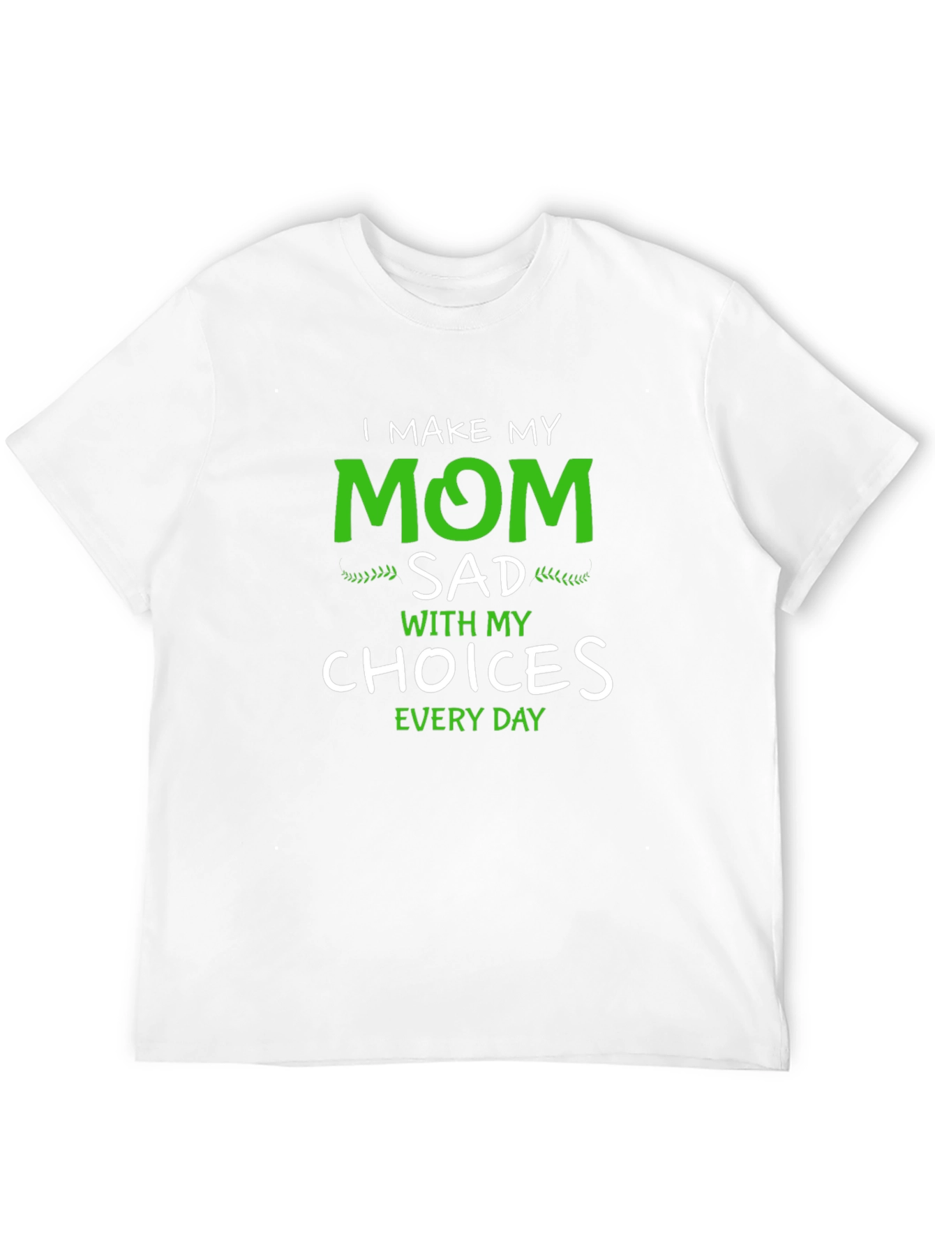I Make My Mom Sad T-Shirt