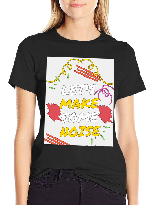 Lets Make Some Noise Graphic T-Shirt