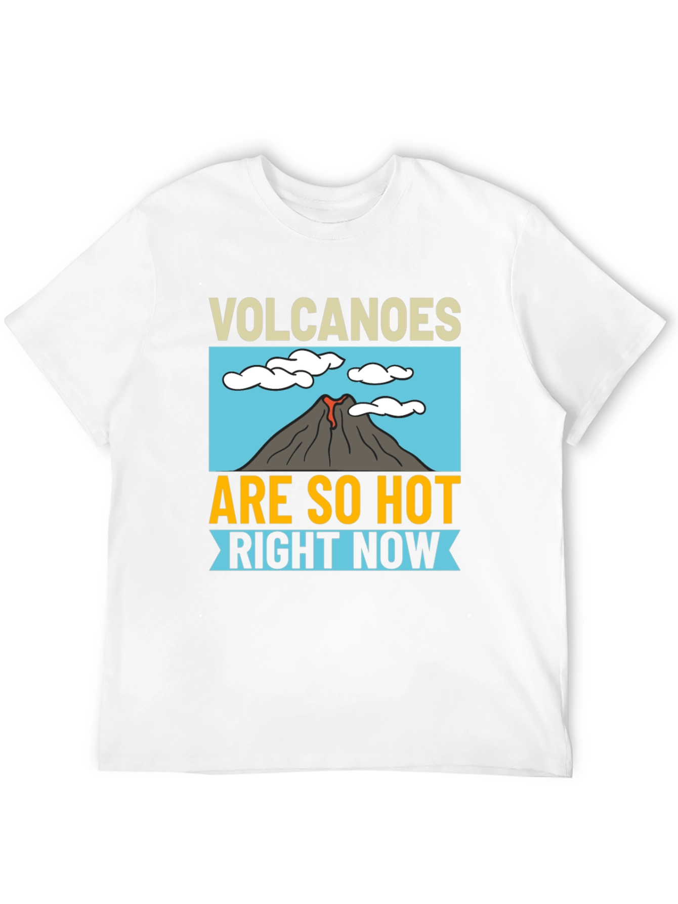 Volcanoes Are So Hot Right Now T-Shirt