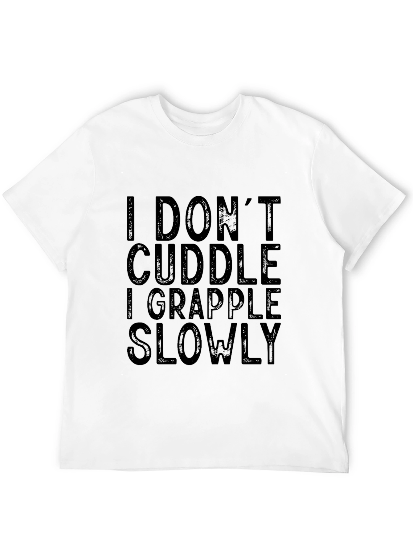 I Dont Cuddle I Grapple Slowly T-Shirt