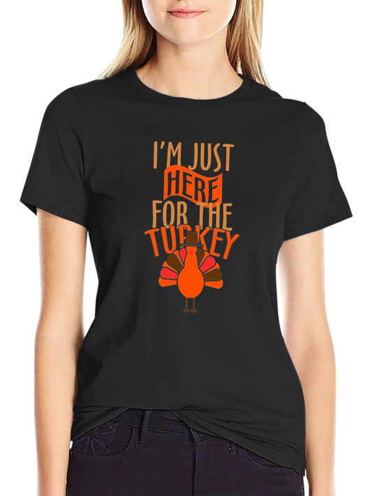 Funny Thanksgiving Turkey T-Shirt - Im Just Here For The Turkey