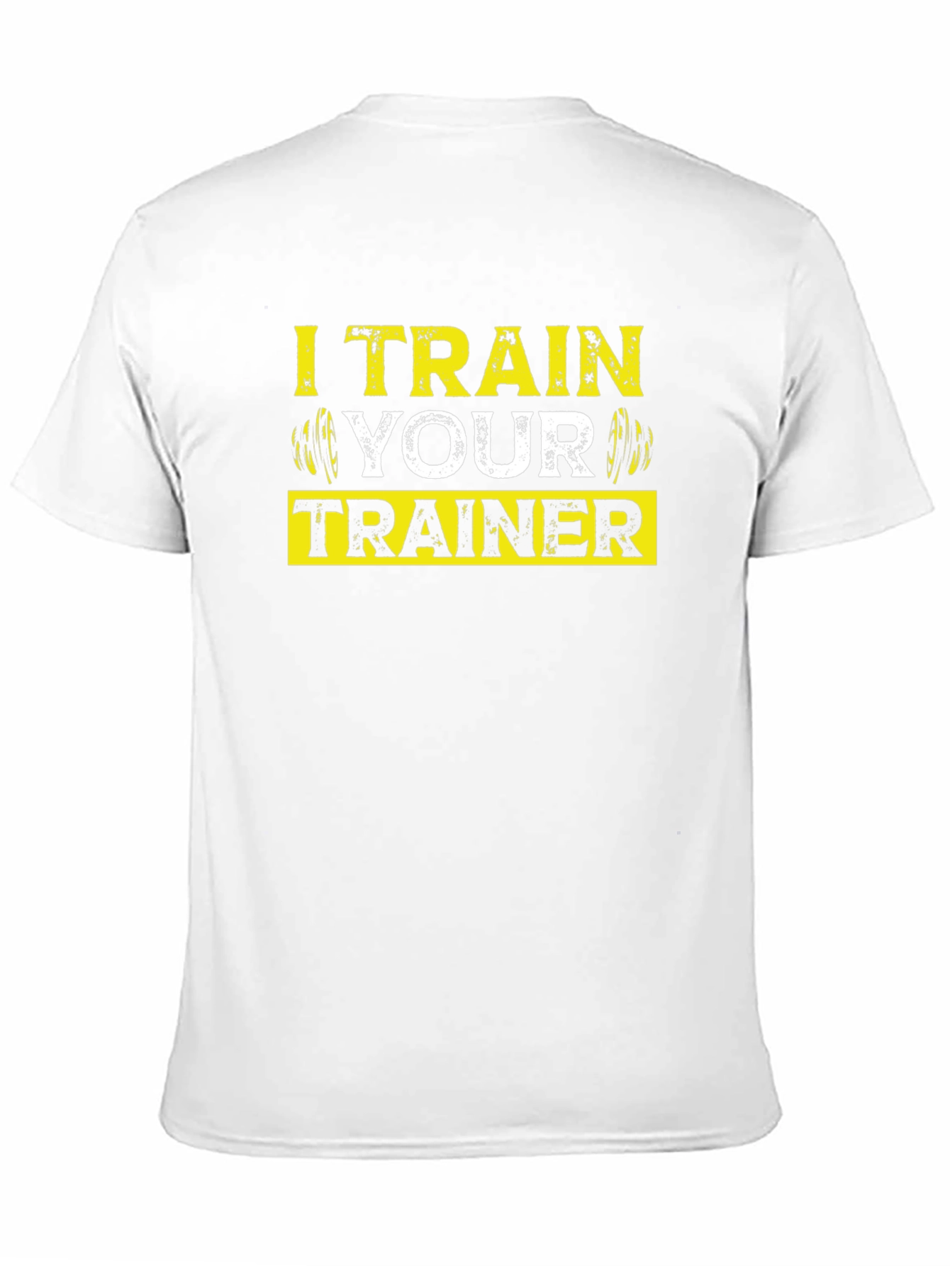 I Train Your Trainer - Gym Workout T-Shirt