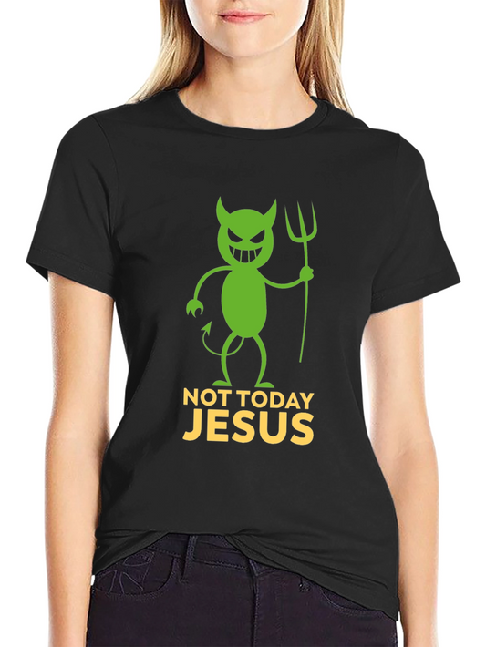Not Today Jesus Funny Graphic T-Shirt