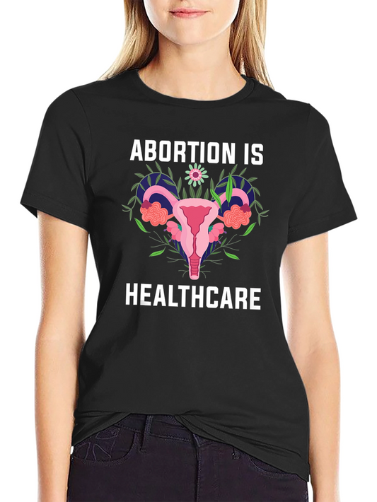 Abortion is Healthcare T-Shirt - Pro Choice Advocacy Tee