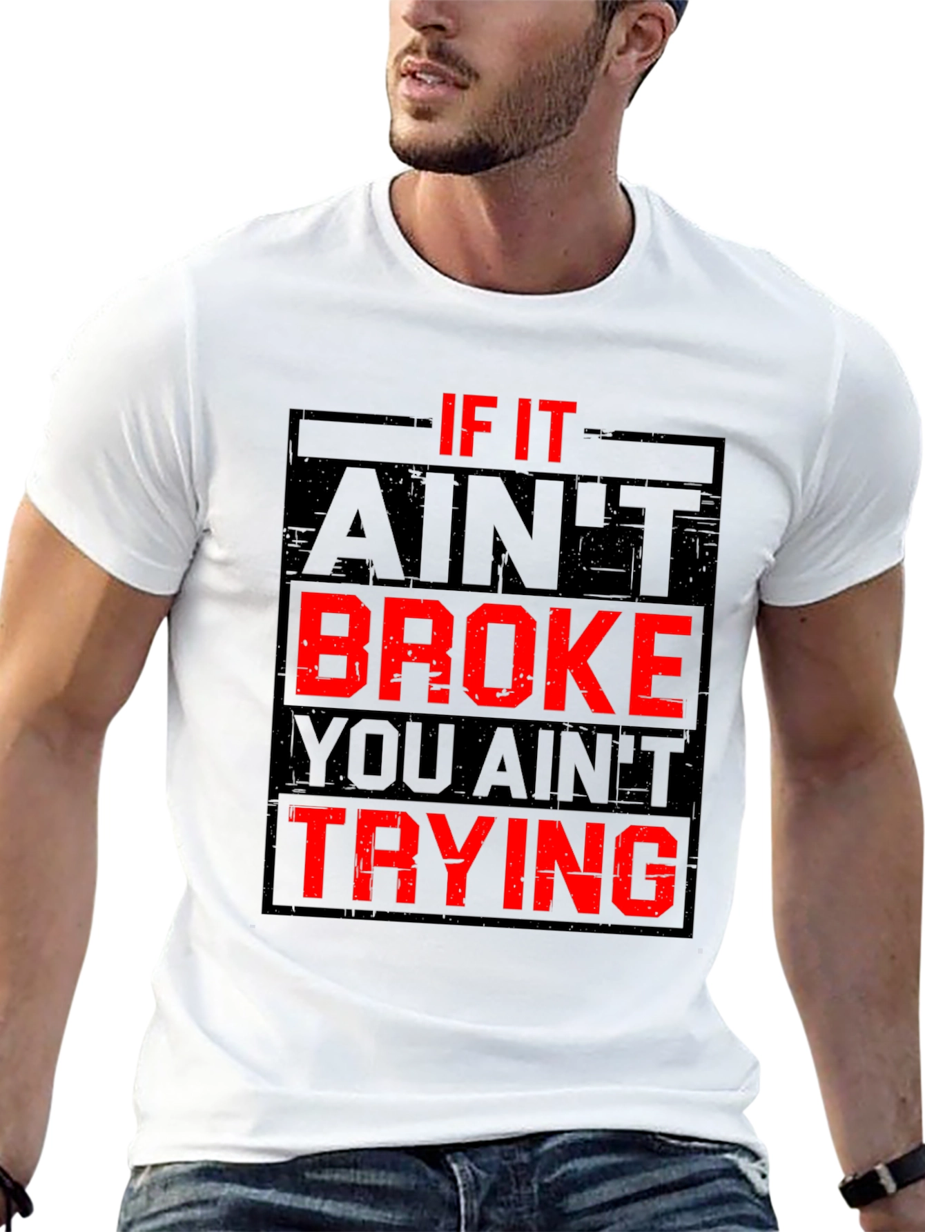 If It Aint Broke You Aint Trying Graphic T-Shirt