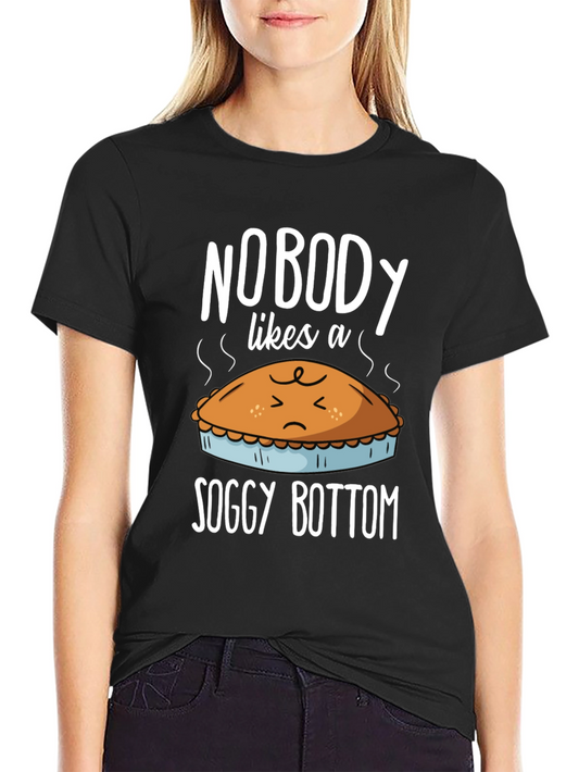 Nobody Likes a Soggy Bottom T-Shirt - Funny Pie Tee