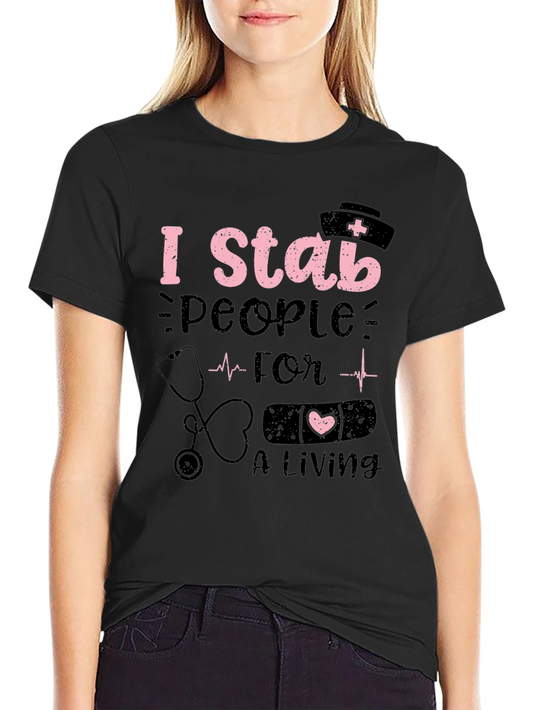 Nurse Humor T-Shirt - I Stab People For A Living