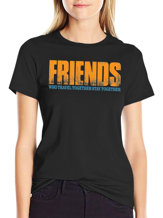 Friends Who Travel Together Stay Together T-Shirt