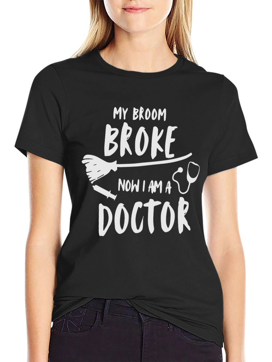 My Broom Broke Now I am a Doctor Graphic Tee