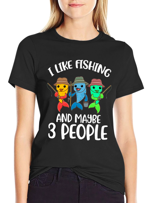 Funny Fishing T-Shirt: I Like Fishing And Maybe 3 People