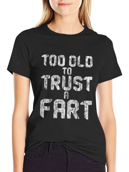 Too Old to Trust a Fart Mens T-Shirt Funny Slogan Top