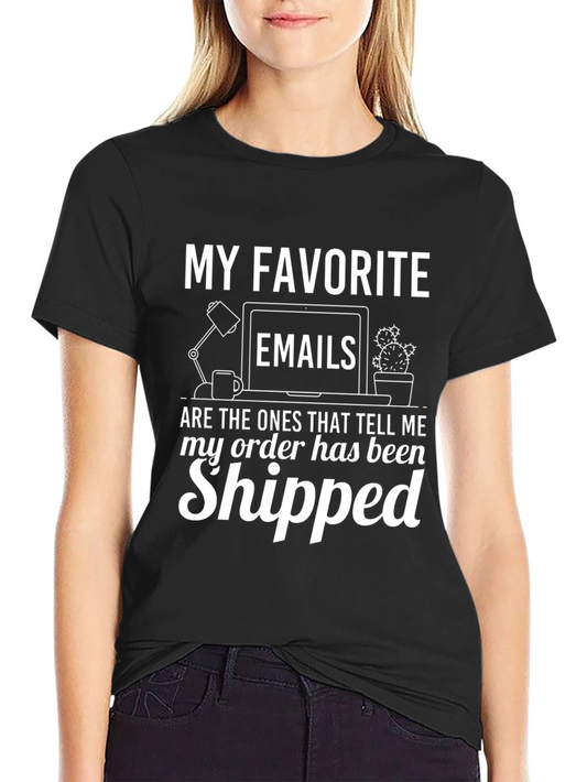 My Favorite Emails T-Shirt - Order Shipped!