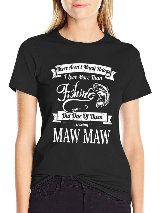 Fishing Maw Maw T-Shirt - Love More Than Fishing