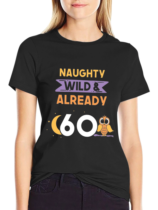 Naughty Wild & Already 60 T-Shirt
