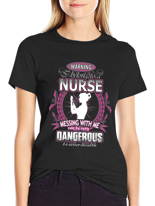 Warning Nurse T-Shirt: Dangerous to Your Health!