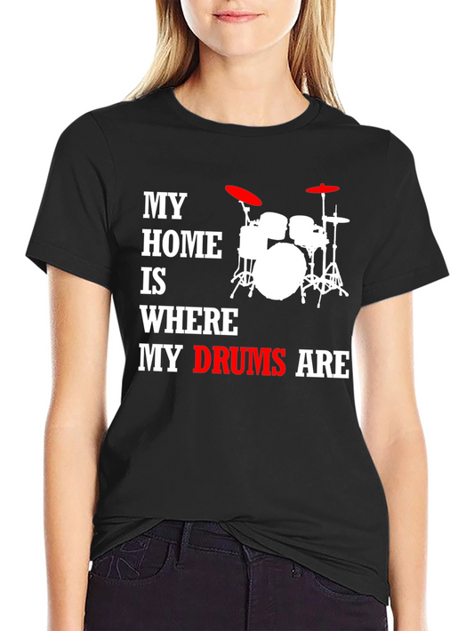 My Home Is Where My Drums Are T-Shirt
