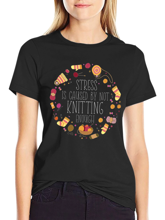 Knitting Lover T-Shirt - Stress is Caused by Not Knitting Enough