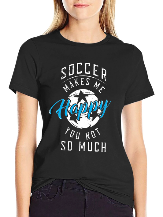Soccer Makes Me Happy T-Shirt