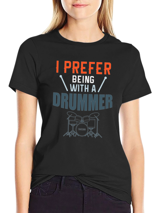 I Prefer Being With A Drummer Graphic T-Shirt