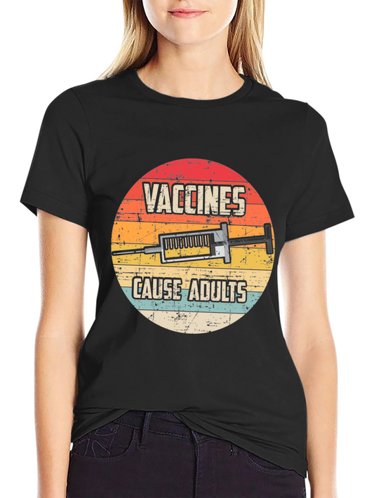 Vaccines Cause Adults Graphic T-Shirt